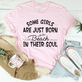 Some Girls Are Just Born With The Beach In Their Soul T-Shirt (Color: Pink, size: M)
